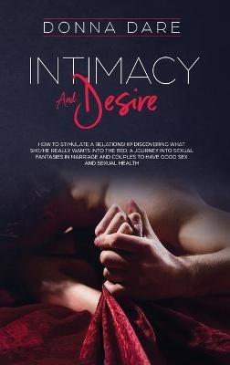 Intimacy and Desire: How to stimulate a relationship discovering what she/he really wants into the bed. A journey into sexual fantasies in marriage and couples to have good sex and sexual health - Donna Dare - cover