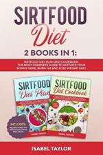 Sirtfood Diet: Sirtfood Diet Plan and Cookbook. The Most Complete Guide to Activate your Skinny Gene, Burn Fat and Lose Weight Fast. Includes Delicious Recipes with an Exclusive Meal Plan