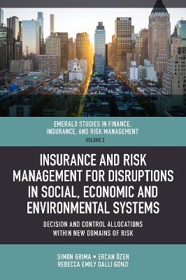 Insurance and Risk Management for Disruptions in Social, Economic and Environmental Systems: Decision and Control Allocations within New Domains of Risk - cover
