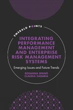 Integrating Performance Management and Enterprise Risk Management Systems: Emerging Issues and Future Trends