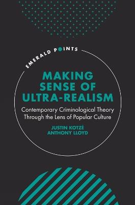Making Sense of Ultra-Realism: Contemporary Criminological Theory Through the Lens of Popular Culture - Justin Kotzé,Anthony Lloyd - cover
