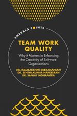 Team Work Quality: Why it Matters in Enhancing the Creativity of Software Organizations