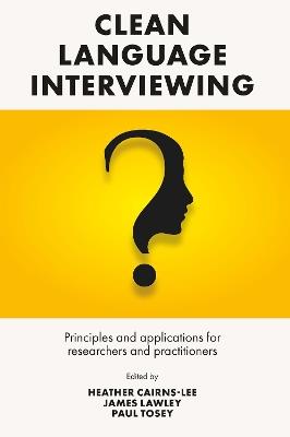 Clean Language Interviewing: Principles and Applications for Researchers and Practitioners - cover