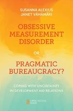 Obsessive Measurement Disorder or Pragmatic Bureaucracy?: Coping with Uncertainty in Development Aid Relations
