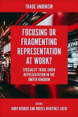 Focusing or Fragmenting Representation at Work?: Specialist Trade Union Representation in the United Kingdom - cover