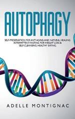 Autophagy: Self-preservation for anti-aging and natural healing. Intermittent Fasting for Weight Loss and Self-Cleansing: Healthy eating.