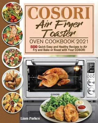 COSORI Air Fryer Toaster Oven Cookbook 2021 - Liam Parkes - cover