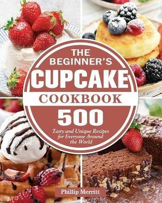 The Beginner's Cupcake Cookbook - Phillip Merritt - cover