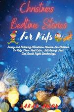 Christmas Bedtime Stories for Kids: Funny and Relaxing Christmas Stories For Children To Help Them Feel Calm, Fall Asleep Fast And Avoid Night Awakenings