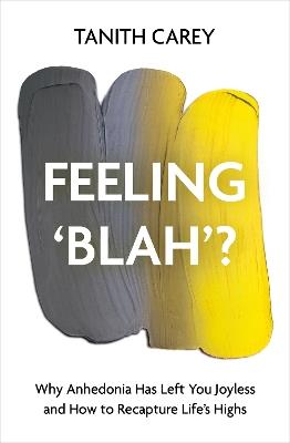 Feeling 'Blah'?: Why Life Feels Joyless and How to Recapture Its Highs - Tanith Carey - cover