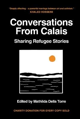 Conversations from Calais: Sharing Refugee Stories - Mathilda Della Torre - cover