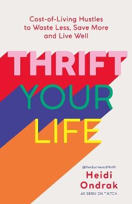 Thrift Your Life: Cost-of-Living Hustles to Waste Less, Save More and Live Well - Heidi Ondrak - cover