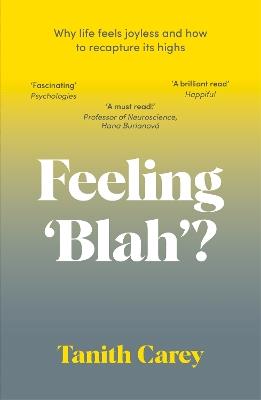 Feeling 'Blah'?: Why Life Feels Joyless and How to Recapture Its Highs - Tanith Carey - cover