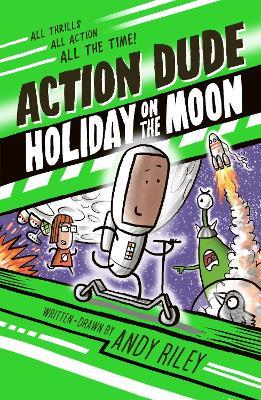 Action Dude Holiday on the Moon: Book 2 - Andy Riley - cover