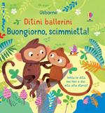 Buongiorno, scimmietta! Ditini ballerini. Ediz. a colori