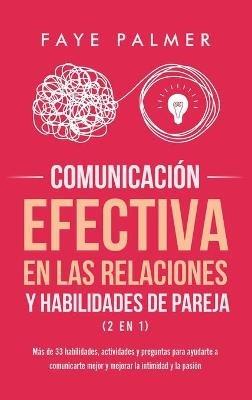 Comunicación Efectiva en las Relaciones y Habilidades de Pareja (2 en 1): Más de 33 habilidades, actividades y preguntas para ayudarte a comunicarte mejor y mejorar la intimidad y la pasión - Faye V - cover