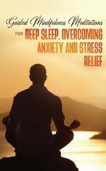 Guided Mindfulness Meditations for Deep Sleep, Overcoming Anxiety & Stress Relief: Beginners Meditation Scripts For Relaxation, Insomnia& Chakras Healing, Awakening& Balance
