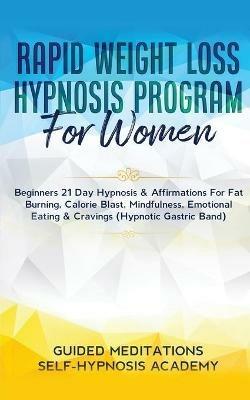 Rapid Weight Loss Hypnosis Program For Women Beginners 21 Day Hypnosis & Affirmations For Fat Burning, Calorie Blast, Mindfulness, Emotional Eating & Cravings (Hypnotic Gastric Band) - Guided Meditations & Self-Hypnosis - cover