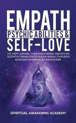 Empath, Psychic Abilities & Self-Love: The HSP's Survival Guide - Mindfulness, Meditations, Telepathy, Chakras, Energy & Aura Healing, Third Eye & Kundalini Awakening, Intuition & More - Spiritual Awakening Academy - cover
