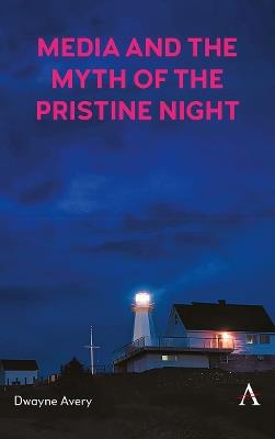 Media and the Myth of the Pristine Night - Dwayne Avery - cover