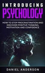 Introducing Psychology: How to Stop Procrastination and Discover Positive Thinking, Motivation and Confidence