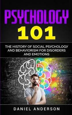 Psychology 101: The History ?f Social P???h?l?g? and Behaviorism for Disorders and Emotions - Daniel Anderson - cover