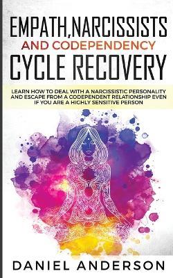 Empath, Narcissists and Codependency Cycle Recovery: Learn How to Deal with a Narcissistic Personality and Escape from a Codependent Relationship Even if You are a Highly Sensitive Person - Daniel Anderson - cover