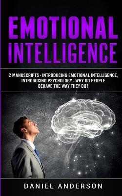 Emotional Intelligence: 2 Manuscripts - Introducing Emotional Intelligence, Introducing Psychology - Why do people behave the way they do? - Daniel Anderson - cover