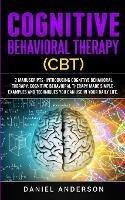 Cognitive Behavioral Therapy (CBT): 2 Manuscripts - Introducing Cognitive Behavioral Therapy, Cognitive Behavioral Therapy Made Simple - Examples and techniques you can use in your daily life. - Daniel Anderson - cover