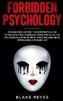 Forbidden Psychology: Beyond Mind Games - The Complete Guide to Discover Techniques of Mass Manipulation and Subdue Anyone's Mind through Subliminal Persuasion and Dark NLP - Blake Reyes - cover
