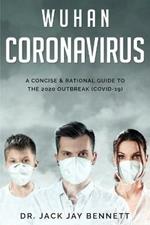 WUHAN CORONAVIRUS A Concise & Rational Guide to the 2020 Outbreak (COVID-19)