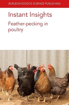 Instant Insights: Feather-Pecking in Poultry - Nienke van Staaveren,Alexandra Harlander,Dorothy McKeegan - cover
