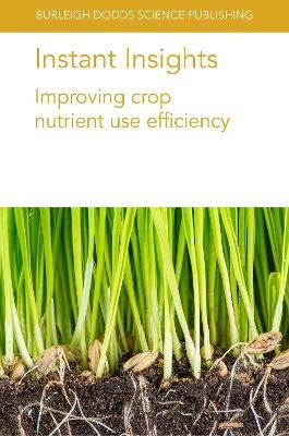 Instant Insights: Improving Crop Nutrient Use Efficiency - Ulrike Mathesius,Jian Jin,Yansheng Li - cover