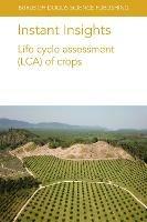Instant Insights: Life Cycle Assessment (Lca) of Crops - Seyyed Hassan Pishar-Komleh,Paria Sefeedpari,Nathan Pelletier - cover