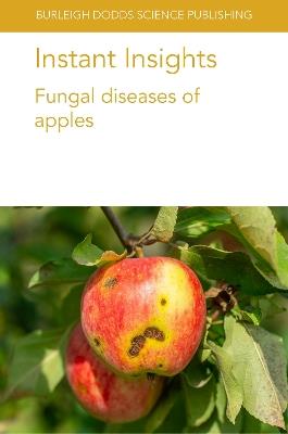 Instant Insights: Fungal Diseases of Apples - Wayne M. Jurick,Kerik D. Cox,Tom Passey - cover