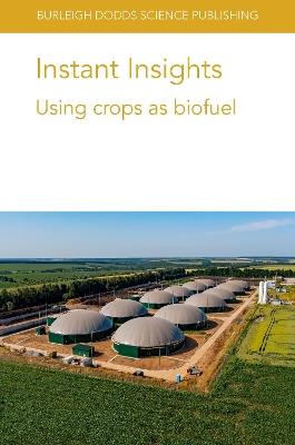 Instant Insights: Using Crops as Biofuel - Hardev S. Sandhu,B. Brian He,Dev Shrestha - cover