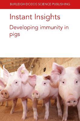 Instant Insights: Developing Immunity in Pigs - Bert Devriendt,Mick Bailey,Emily Porter - cover