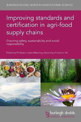 Improving Standards and Certification in Agri-Food Supply Chains: Ensuring Safety, Sustainability and Social Responsibility - cover