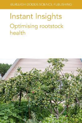 Instant Insights: Optimising Rootstock Health - Francisco Pérez-Alfocea,Stephen Yeboah,Ian C. Dodd - cover
