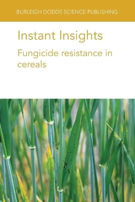 Instant Insights: Fungicide Resistance in Cereals - Richard Oliver,Lise Nistrup Jørgensen,Thies Marten Heick - cover