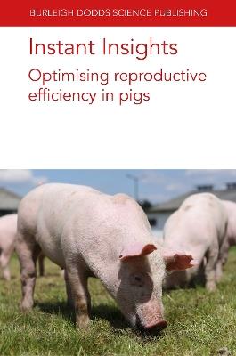 Instant Insights: Optimising Reproductive Efficiency in Pigs - Glen Almond,Emily Mahan-Riggs,M. L. W. J. Broekhuijse - cover