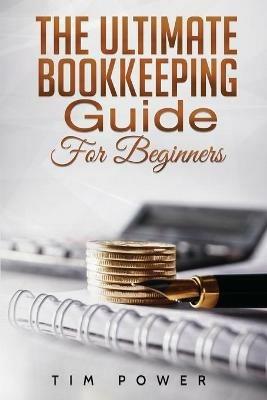 The Ultimate Bookkeeping Guide for Beginners - Tim Power - cover