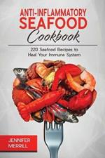 Anti-Inflammatory Seafood Cookbook: 220 Seafood Recipes to Heal Your Immune System