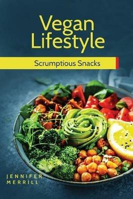 Vegan Lifestyle: Scrumptious Snacks - Jennifer Merrill - cover