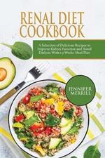 Renal Diet Cookbook: A Selection of Delicious Recipes to Improve Kidney Function and Avoid Dialysis With a 3-Weeks Meal Plan