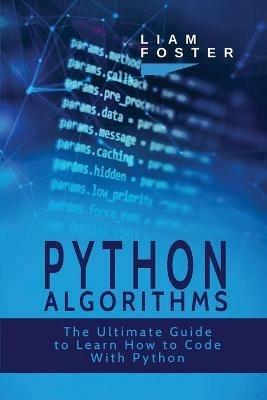 Python Algorithms: The Ultimate Guide to Learn How to Code With Python - Liam Foster - cover