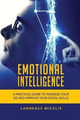 Emotional Intelligence: A Practical Guide to Increase Your EQ and Improve Your Social Skills - Lawrence Micolis - cover