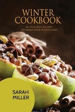 Winter Cookbook: 50 Delicious Recipes to Warm Your Winter Days