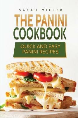 The Panini Cookbook: Quick and Easy Panini Recipes - Sarah Miller - cover