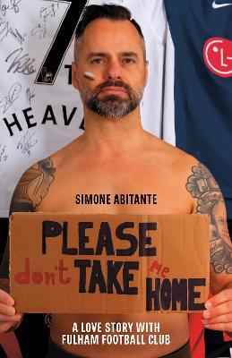 Please Don't Take Me Home: A Lovestory with Fulham Football Club - Simone Abitante - cover
